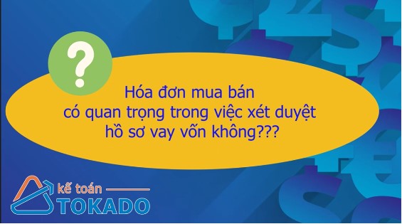 Hóa đơn liên quan gì đến hồ sơ vay? 